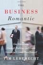 The Business Romantic: Give Everything, Quantify Nothing, and Create Something Greater Than Yourself