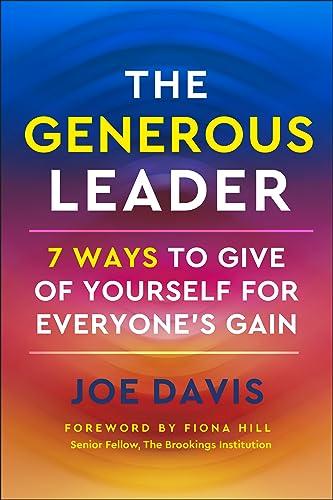 The Generous Leader: 7 Ways to Give of Yourself for Everyone’s Gain
