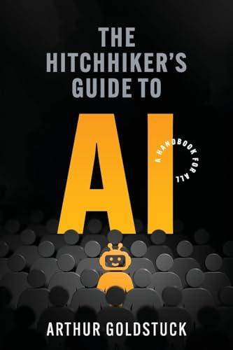 The Hitchhiker's Guide to AI: A Handbook for All