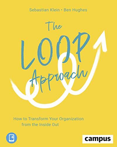 The Loop Approach : How to Transform Your Organization from the Inside Out