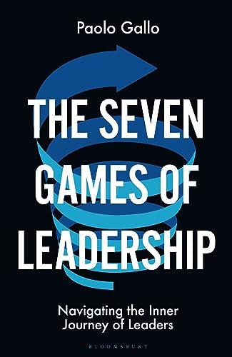 The Seven Games of Leadership: Navigating the Inner Journey of Leaders
