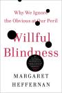 Willful Blindness: Why We Ignore the Obvious at Our Peril