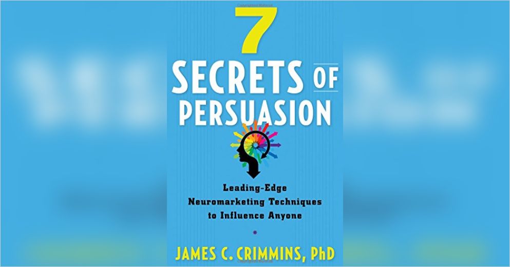 7 Secrets Of Persuasion Summary James C Crimmins