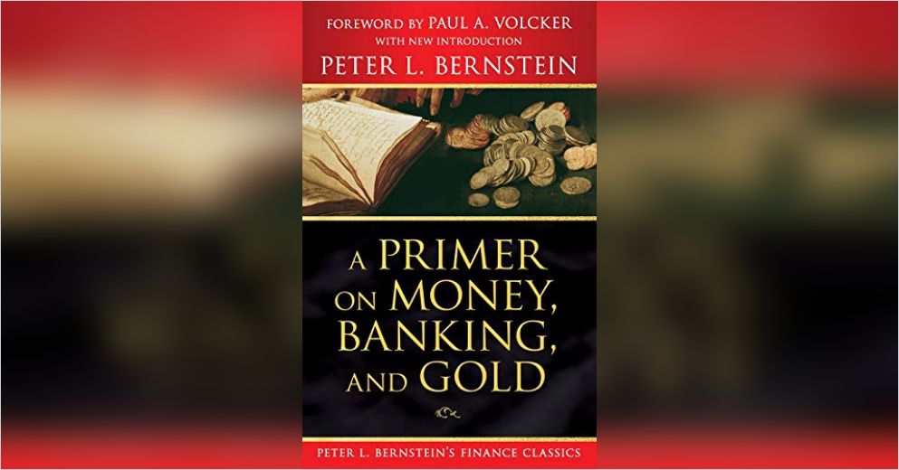 A Primer On Money Banking And Gold Summary Peter L