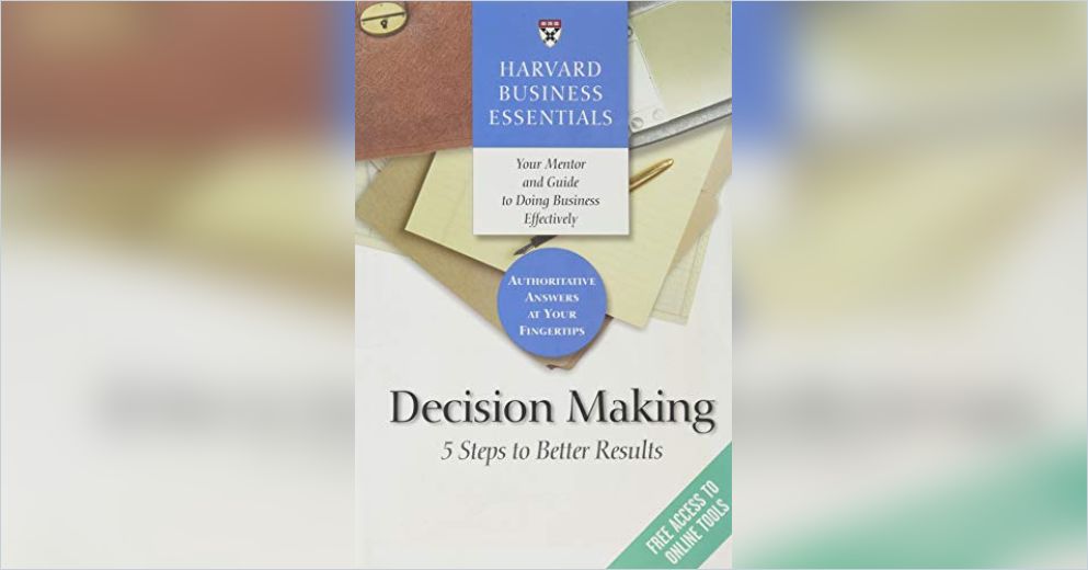 Decision Making Summary | Harvard Business Essentials