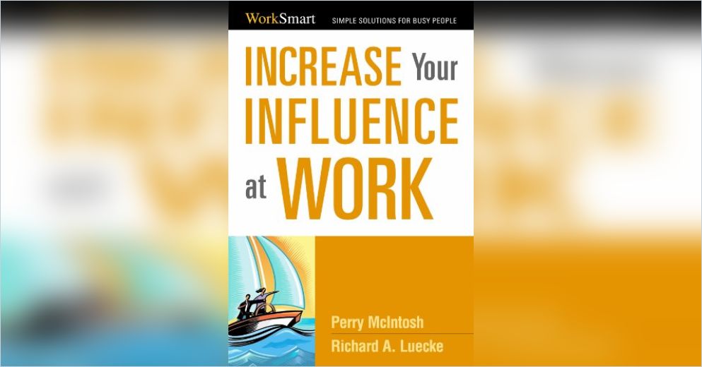 Increase Your Influence At Work Summary Richard A