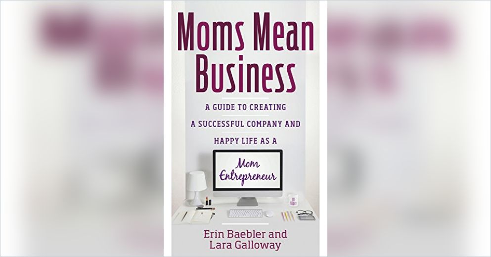 Moms Mean Business Summary Erin Baebler And Lara Galloway