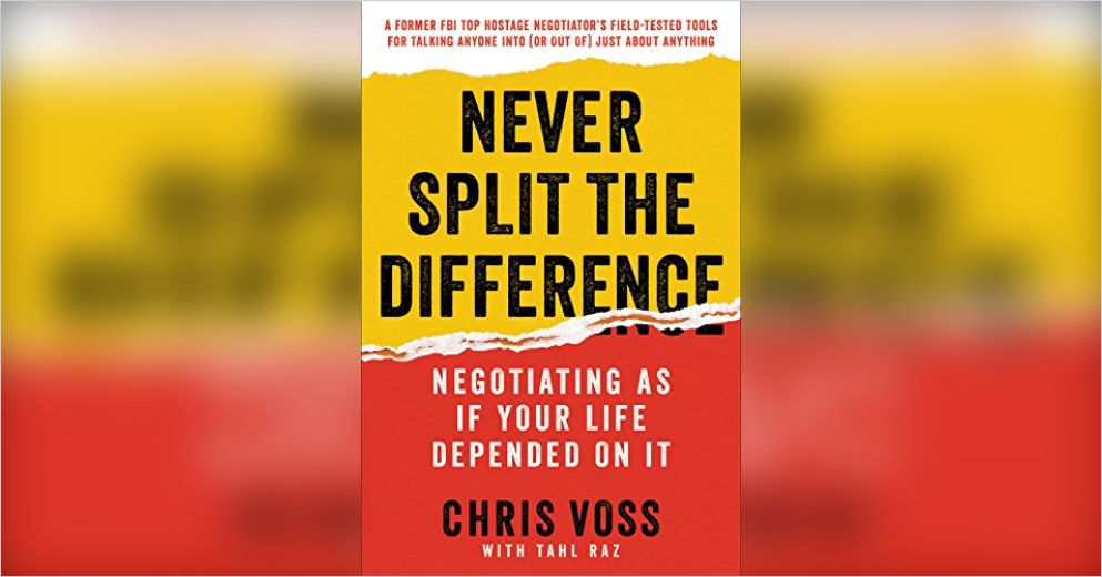 Never Split the Difference Summary | Chris Voss and Tahl Raz