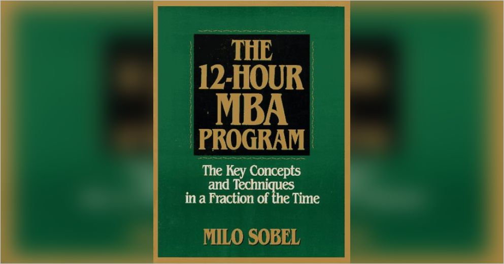 The 12 Hour Mba Program Summary Milo Sobel Pdf Download