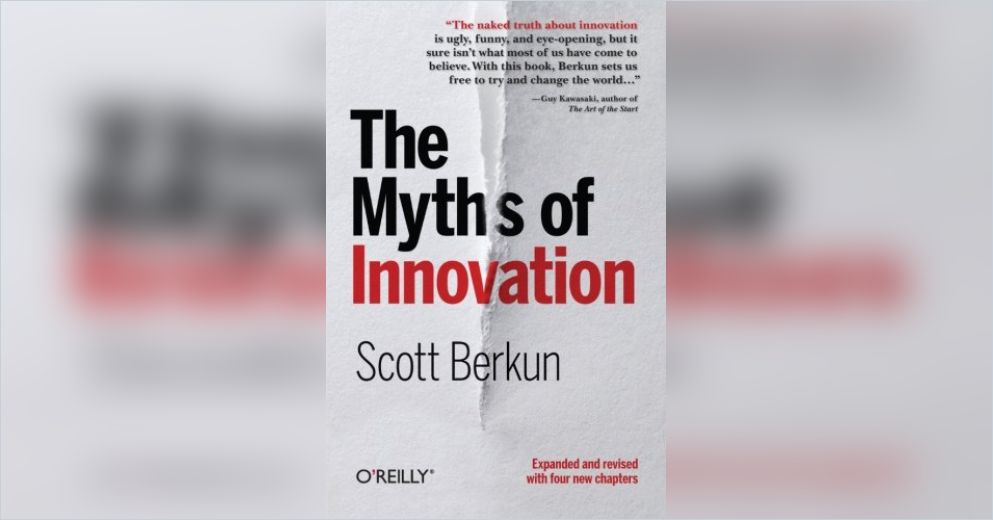 The Myths Of Innovation Summary Scott Berkun