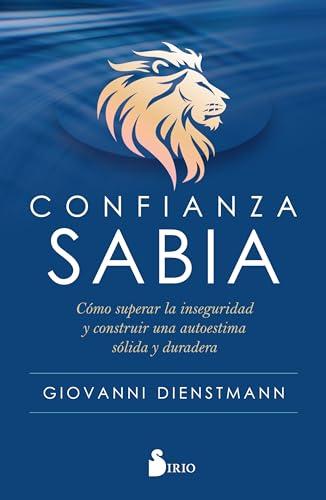 Confianza sabia: Cómo superar la inseguridad y construir una autoestima sólida y duradera (Spanish Edition)