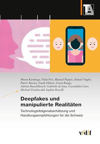 Deepfakes und manipulierte Realitäten: Technologiefolgenabschätzung und Handlungsempfehlungen für die Schweiz (TA-SWISS)