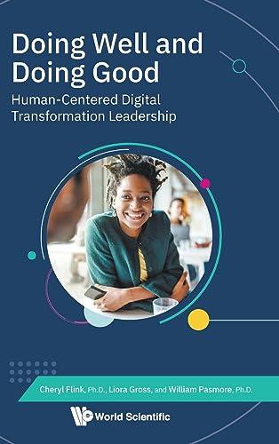 Doing Well And Doing Good: Human-centered Digital Transformation Leadership (Digital Transformation: Accelerating Organizational Intelligence)