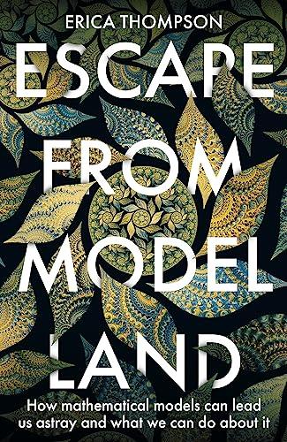 Escape from Model Land: How Mathematical Models Can Lead Us Astray and What We Can Do About It