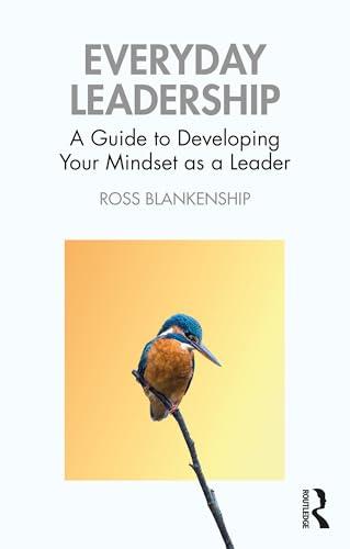 Everyday Leadership: A Guide to Developing Your Mindset as a Leader