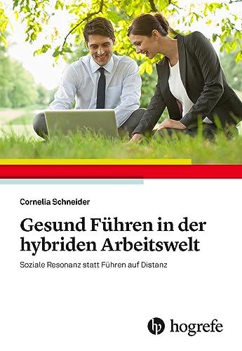 Gesund Führen in der hybriden Arbeitswelt: Soziale Resonanz statt Führen auf Distanz