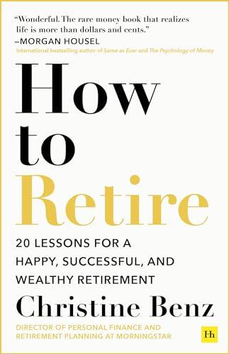 How to Retire: 20 lessons for a happy, successful, and wealthy retirement