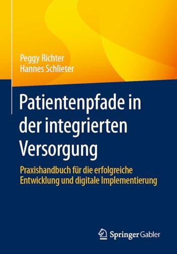 Patientenpfade in der integrierten Versorgung: Praxishandbuch für die erfolgreiche Entwicklung und digitale Implementierung