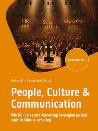 People, Culture & Communication: Wie HR, Sales und Marketing Synergien nutzen, statt in Silos zu arbeiten (Haufe Fachbuch)