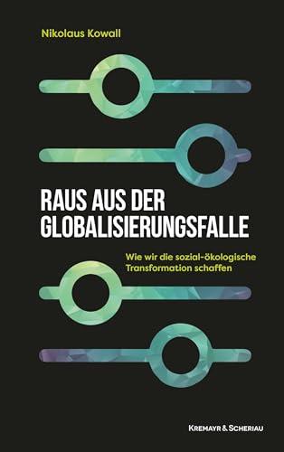 Raus aus der Globalisierungsfalle: Wie wir die sozial-ökologische Transformation schaffen