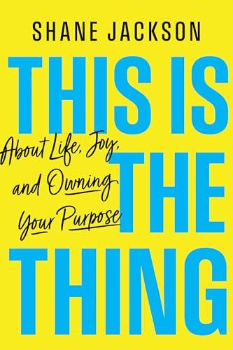 This is the Thing: About Life, Joy, and Owning Your Purpose