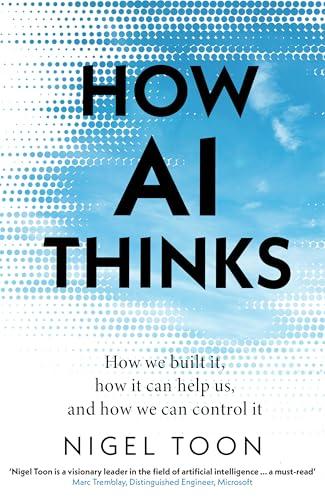 How AI Thinks: How we built it, how it can help us, and how we can control it