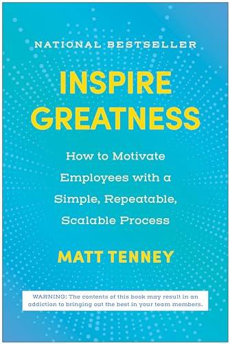 Inspire Greatness: How to Motivate Employees with a Simple, Repeatable, Scalable Process