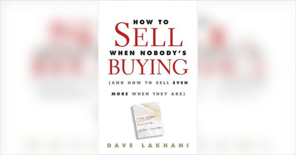 How To Sell When Nobody's Buying Free Summary by Dave Lakhani