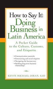 How to Say It: Doing Business in Latin America