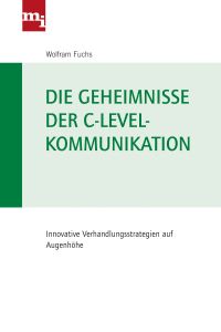 Die Geheimnisse Der C Level Kommunikation Von Wolfram Fuchs Gratis Zusammenfassung