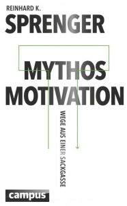 Mythos Motivation Von Reinhard K Sprenger Gratis Zusammenfassung