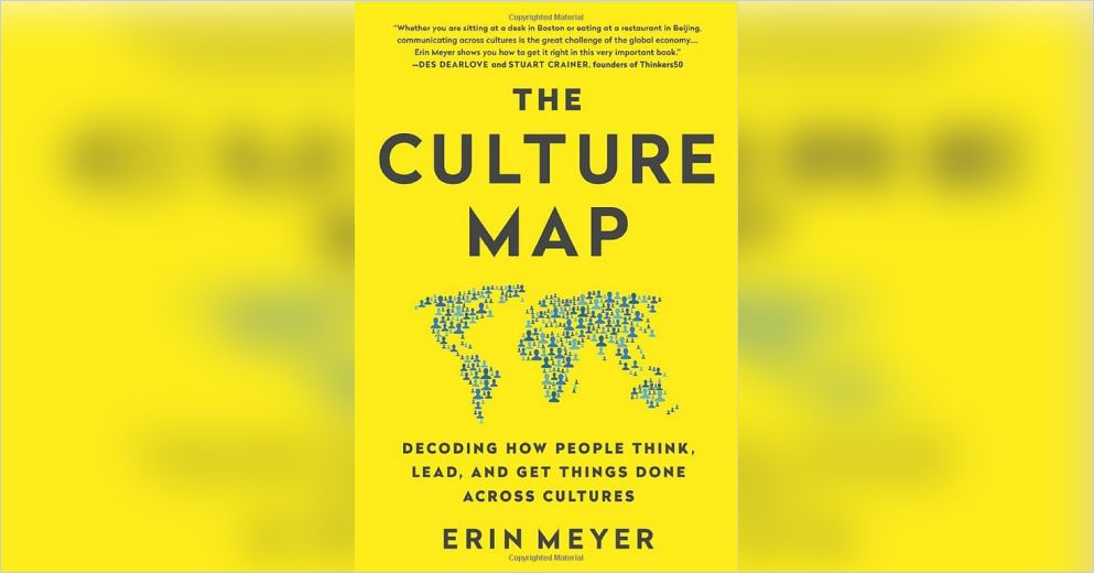 The Culture Map : Decoding How People Think and Get Things Done in a Global  World