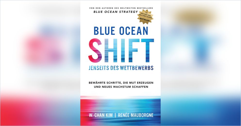 Blue Ocean Shift Von W Chan Kim Und Renee Mauborgne Gratis Zusammenfassung