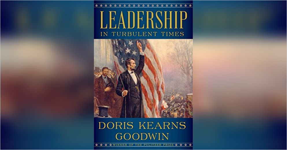 Leadership: In Turbulent Times by Doris Kearns Goodwin