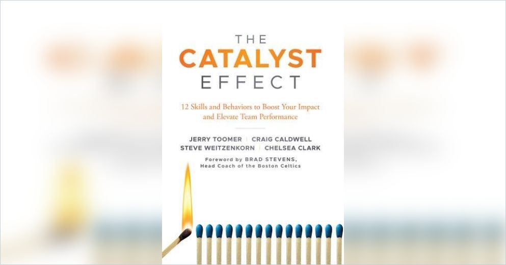 The Catalyst Effect: 12 Skills and Behaviors to Boost Your Impact and  Elevate Team Performance