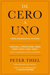 Resumen del libro Zero to One de Peter Thiel