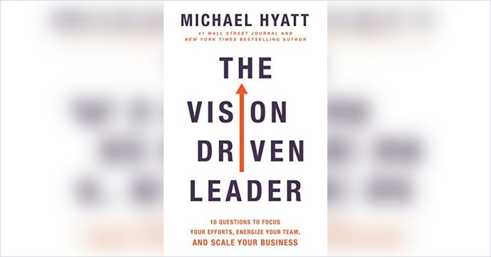 The Vision Driven Leader - Michael Hyatt