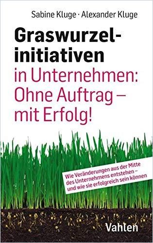 Image of: Graswurzelinitiativen in Unternehmen: Ohne Auftrag – mit Erfolg!