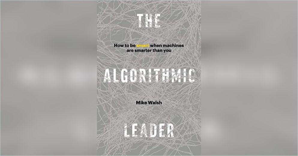 The Algorithmic Leader Free Summary by Mike Walsh