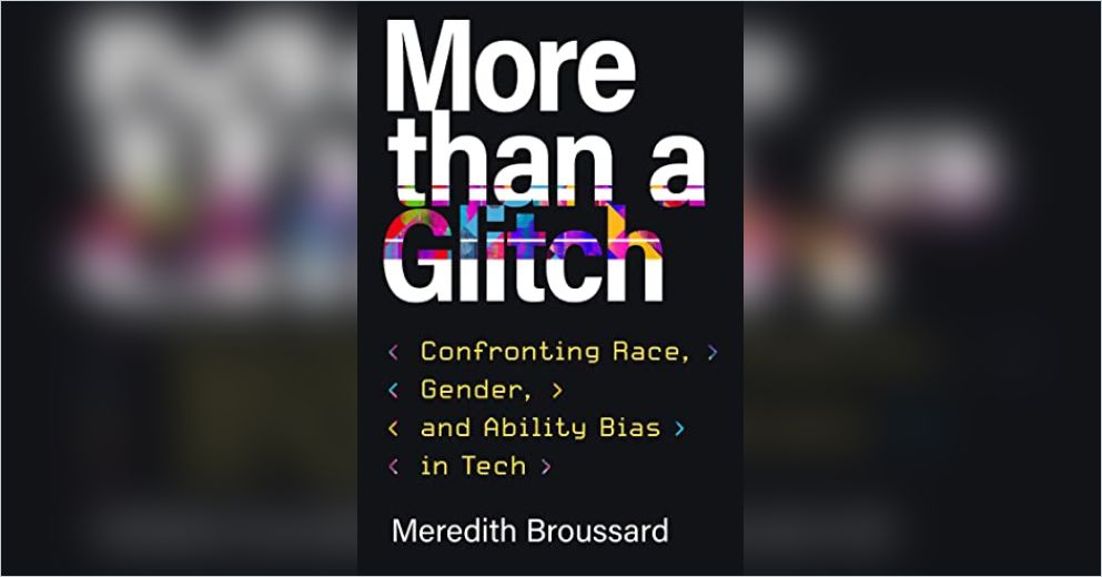 More than a Glitch: Confronting Race, by Broussard, Meredith