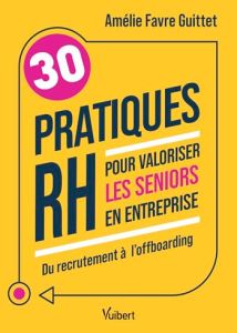 30 pratiques RH pour valoriser les seniors en entreprise