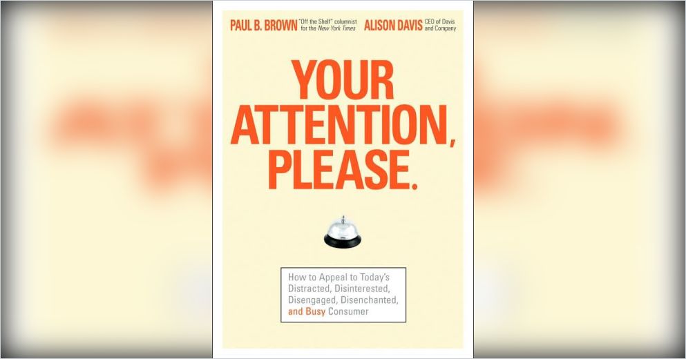 Your Attention, Please. Free Summary by Paul B. Brown and Alison Davis