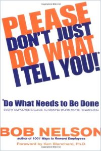 Please Don T Just Do What I Tell You Do What Needs To Be Done Free Summary By Bob Nelson