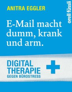 E-Mail macht dumm, krank und arm